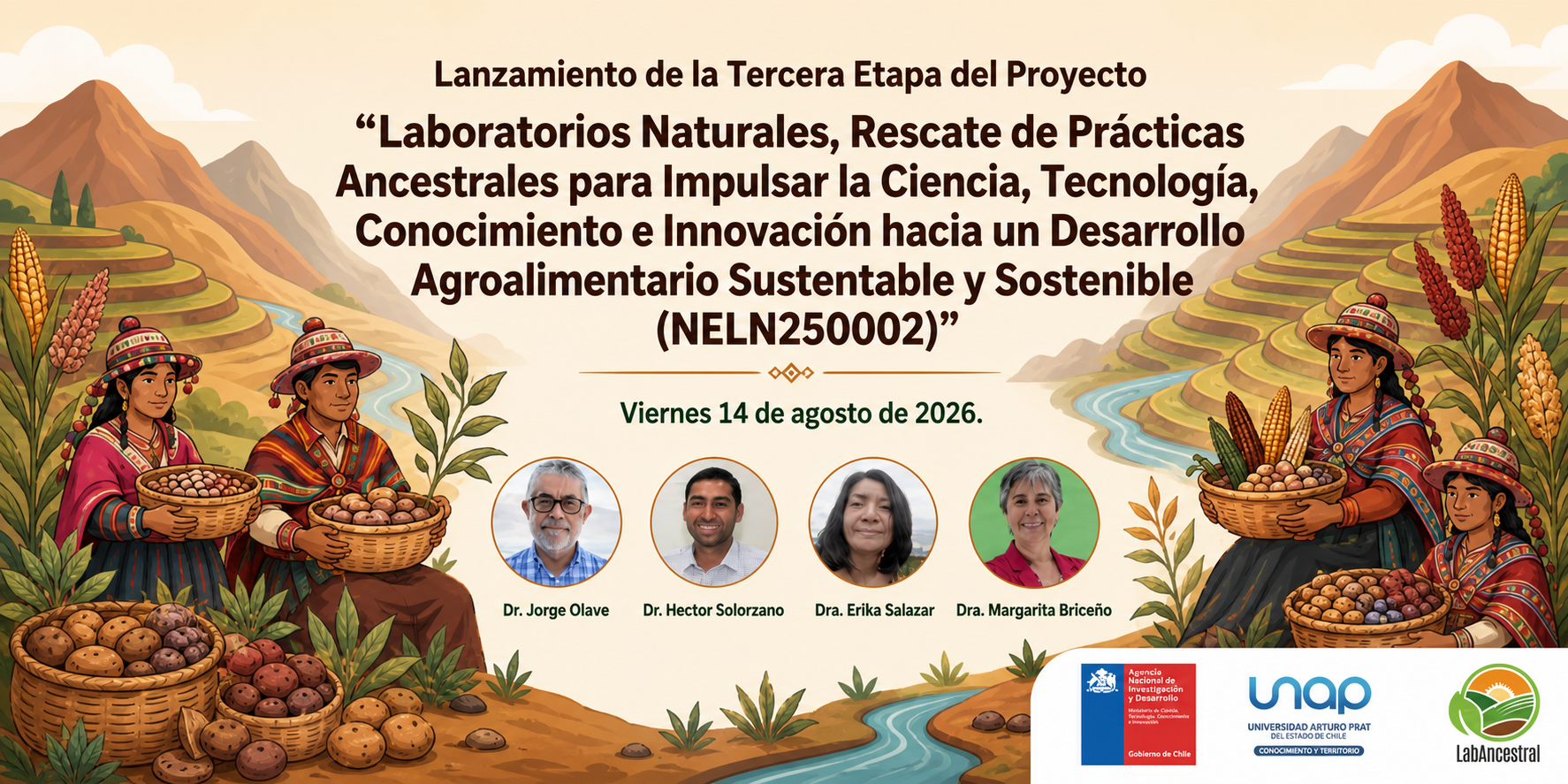 Lanzamiento de la Tercera Etapa del Proyecto LabAncestral · “Laboratorios Naturales, Rescate de Prácticas Ancestrales para Impulsar la Ciencia, Tecnología, Conocimiento e Innovación hacia un Desarrollo Agroalimentario Sustentable y Sostenible (NELN250002)” · viernes 14 de agosto de 2026